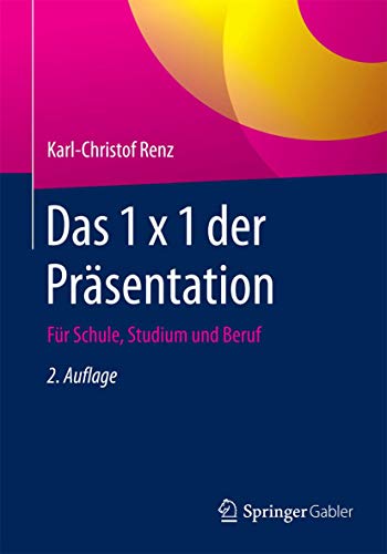 Das 1 x 1 der Präsentation: Für Schule, Studium und Beruf von Springer