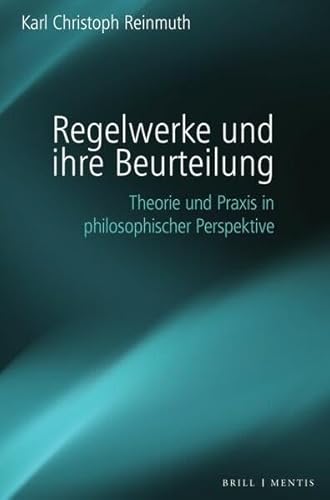 Regelwerke und ihre Beurteilung: Theorie und Praxis in philosophischer Perspektive Regelwerke und ihre Beurteilung: Theorie und Praxis in philosophischer Perspektive