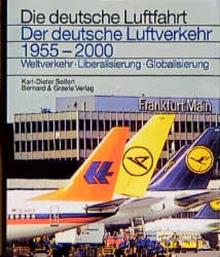 Der deutsche Luftverkehr 1955-2000: Weltverkehr, Liberalisierung, Globalisierung (Die deutsche Luftfahrt) von Bernard & Graefe
