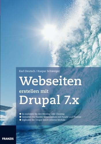 Webseiten erstellen mit Drupal 7.X von Franzis Verlag GmbH