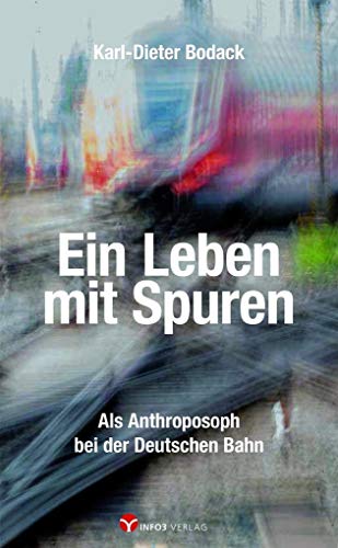 Ein Leben mit Spuren: Als Anthroposoph bei der Deutschen Bahn