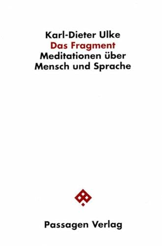 Das Fragment. Meditationen über Mensch und Sprache (Passagen Philosophie) von Passagen Verlag Ges.M.B.H