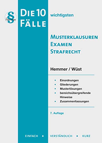 Die 10 wichtigsten Fälle Musterklausuren Examen Strafrecht: Einordnungen, Gliederungen, Musterlösungen, bereichsübergreifende Hinweise, Zusammenfassungen (Skripten - Strafrecht)