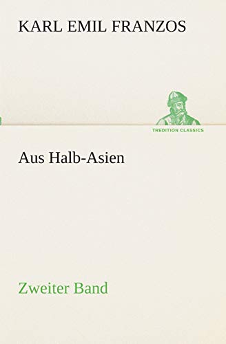 Aus Halb-Asien - Zweiter Band: Zweiter Band (TREDITION CLASSICS)