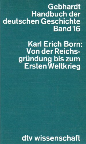 Handbuch der Deutschen Geschichte Bd. 16: Von der Reichsgründung bis zum Ersten Weltkrieg