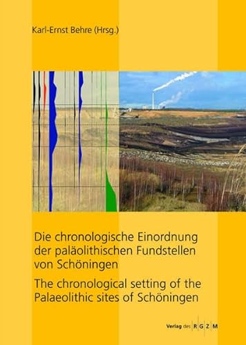 Die chronologische Einordnung der paläolithischen Fundstelle von Schöningen; The chronological setting of the Palaeolith: The chronological setting of ... aus dem Tagebau von Schöningen, Band 1) von Romisch-Germanisches Zentralmuseum