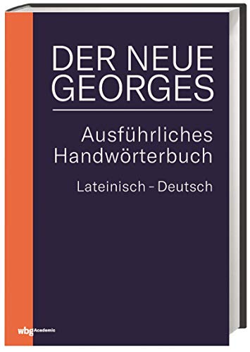 DER NEUE GEORGES Ausführliches Handwörterbuch Lateinisch - Deutsch: Hrsg. von Thomas Baier, bearbeitet von Tobias Dänzer
