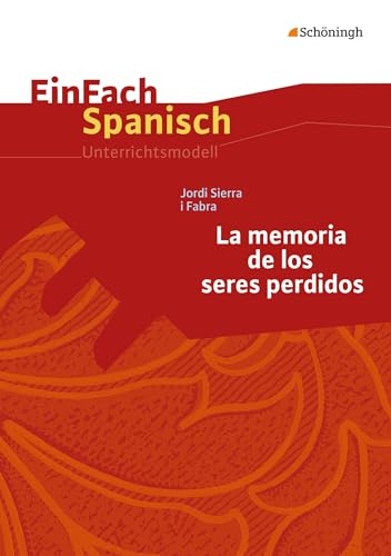 EinFach Spanisch Unterrichtsmodelle: Jordi Sierra i Fabra: La memoria de los seres perdidos