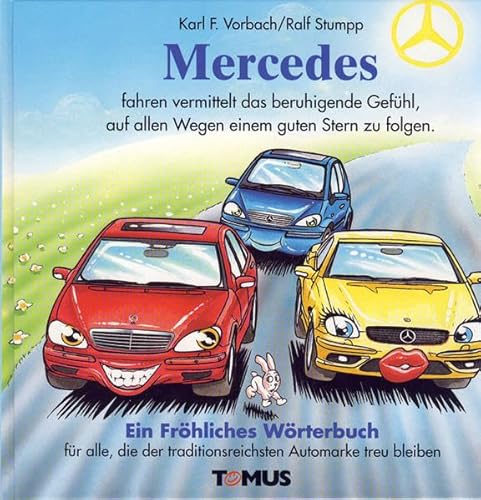 Mercedes: Ein fröhliches Wörterbuch für alle Mercedes-Benz-Freunde, die der ältesten und traditionsreichsten Automarke der Welt aus Überzeugung ihr Leben lang treu bleiben