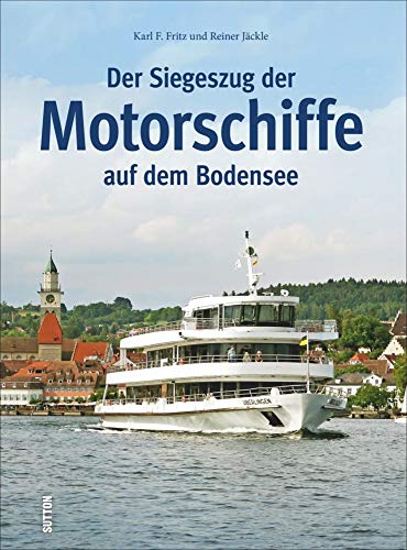 Der Siegeszug der Motorschiffe auf dem Bodensee (Sutton Schifffahrt) von Sutton