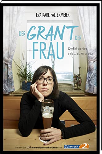Der Grant der Frau: Geschichten einer unterschätzten Emotion von Südost-Verlag