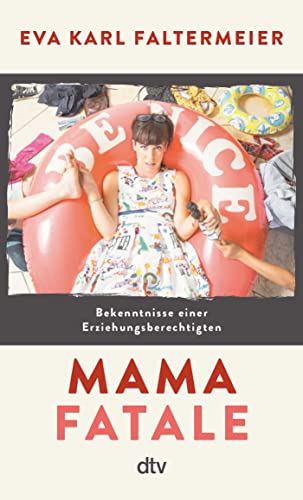Mama fatale: Bekenntnisse einer Erziehungsberechtigten | Verdammt lustige und absurde Geschichten aus dem Alltag einer unperfekten Mutter Mama fatale: Bekenntnisse einer Erziehungsberechtigten | Verdammt lustige und absurde Geschichten aus dem Alltag einer unperfekten Mutter