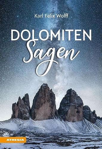 Dolomiten Sagen: Sagen und Überlieferungen, Märchen und Erzählungen der ladinischen und deutschen Dolomitenbewohner von Athesia Tappeiner Verlag