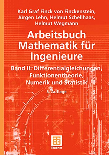 Arbeitsbuch Mathematik für Ingenieure, Band II: Differentialgleichungen, Funktionentheorie, Numerik und Statistik Arbeitsbuch Mathematik für Ingenieure, Band II: Differentialgleichungen, Funktionentheorie, Numerik und Statistik