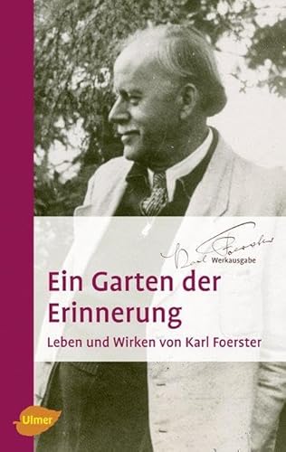 Ein Garten der Erinnerung: Leben und Wirken von Karl Foerster