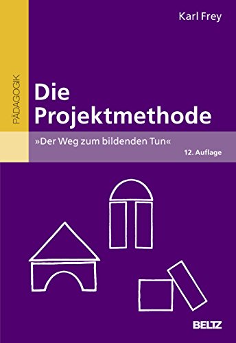 Die Projektmethode: »Der Weg zum bildenden Tun« (Beltz Grüne Reihe)