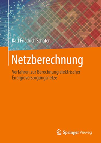 Netzberechnung: Verfahren zur Berechnung elektrischer Energieversorgungsnetze von Springer Vieweg
