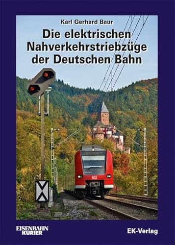Die elektrischen Nahverkehrstriebzüge der Deutschen Bahn von Ek-Verlag GmbH