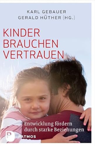 Kinder brauchen Vertrauen - Entwicklung fördern durch strake Beziehungen von Patmos-Verlag