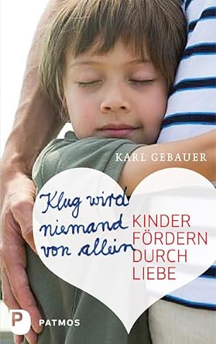 Klug wird niemand von allein - Kinder fördern durch Liebe von Patmos Verlag