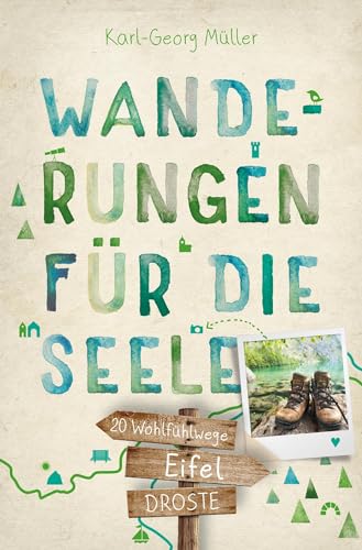 Eifel. Wanderungen für die Seele: 20 Wohlfühlwege (Wandern für die Seele) von Droste Verlag