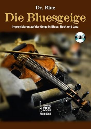 Die Bluesgeige.: Improvisieren auf der Geige in Blues, Rock und Jazz. Mit CD Die Bluesgeige.: Improvisieren auf der Geige in Blues, Rock und Jazz. Mit CD