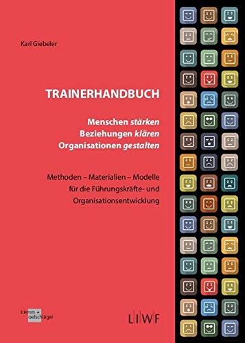 Trainerhandbuch - Menschen stärken, Beziehungen klären, Organisationen gestalten: Methoden-Materialien-Modelle für die Führungskräfte- und Organisationsentwicklung von Verlag Klemm+Oelschläger