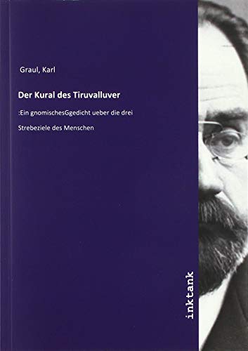 Der Kural des Tiruvalluver: :Ein gnomischesGgedicht ueber die drei Strebeziele des Menschen von Inktank Publishing