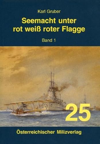 Seemacht unter rot-weiß-roter Flagge. K.u.K. Kriegsmarine: Band 1