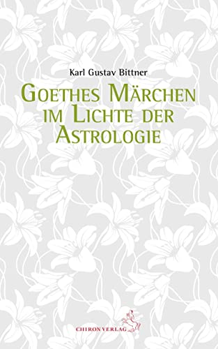 Goethes Märchen im Lichte der Astrologie: Das Märchen von der grünen Schlange und der schönen Lilie