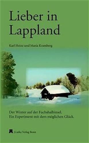 Lieber in Lappland: Der Winter auf der Fuchshalbinsel. Ein Experiment mit dem möglichen Glück (Finnische Schriftenreihe)
