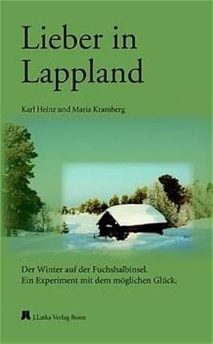Lieber in Lappland: Der Winter auf der Fuchshalbinsel. Ein Experiment mit dem möglichen Glück (Finnische Schriftenreihe) Lieber in Lappland: Der Winter auf der Fuchshalbinsel. Ein Experiment mit dem möglichen Glück (Finnische Schriftenreihe)