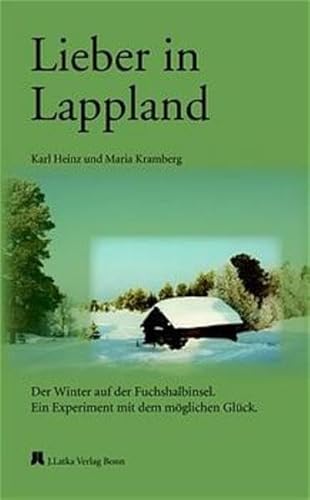 Lieber in Lappland: Der Winter auf der Fuchshalbinsel. Ein Experiment mit dem möglichen Glück (Finnische Schriftenreihe)