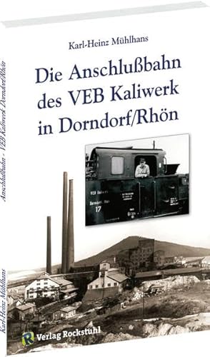 Die Anschlussbahn des VEB Kaliwerk in Dorndorf/Rhön von Rockstuhl Verlag