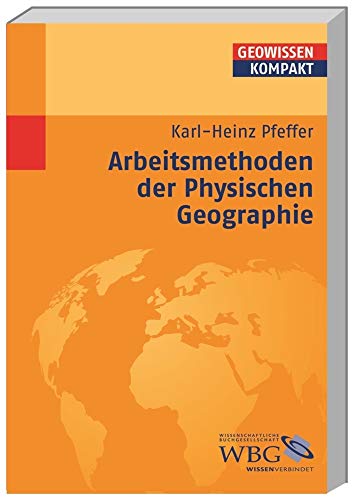 Arbeitsmethoden der Physischen Geographie (Geowissenschaften kompakt)