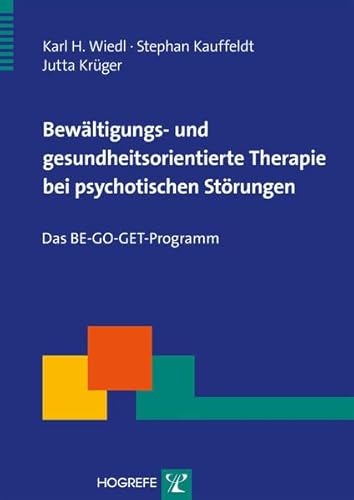 Bewältigungs- und gesundheitsorientierte Therapie bei psychotischen Störungen: Das BE-GO-GET-Programm (Therapeutische Praxis)