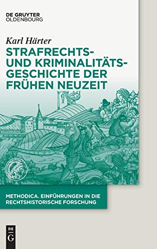 Strafrechts- und Kriminalitätsgeschichte der Frühen Neuzeit (methodica, 5, Band 5) von Walter de Gruyter