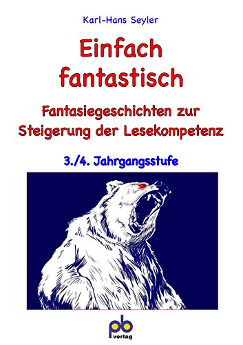 Einfach fantastisch 3./4. Jahrgangsstufe: Fantasiegeschichten zur Steigerung der Lesekompetenz. 3./4. Jahrgangsstufe. Stundenbilder mit Kopiervorlagen