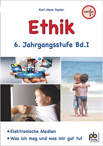 Ethik 6. Jahrgangsstufe Bd.I: Lehrplan PLUS: Kompetenzorientierter Ethikunterricht zum neuen Lehrplan PLUS. Arbeitsblätter mit Unterrichtsentwürfen Ethik 6. Jahrgangsstufe Bd.I: Lehrplan PLUS: Kompetenzorientierter Ethikunterricht zum neuen Lehrplan PLUS. Arbeitsblätter mit Unterrichtsentwürfen von pb Verlag