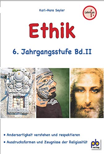 Ethik 6. Jahrgangsstufe Bd.II: Kompetenzorientierter Ethikunterricht zum neuen Lehrplan PLUS. Arbeitsblätter mit Unterrichtsentwürfen Ethik 6. Jahrgangsstufe Bd.II: Kompetenzorientierter Ethikunterricht zum neuen Lehrplan PLUS. Arbeitsblätter mit Unterrichtsentwürfen von pb Verlag