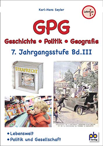 GPG 7. Jahrgangsstufe Bd.III: Lebenswelt, Politik und Gesellschaft, Arbeitsblätter mit Unterrichtsentwürfen von pb Verlag