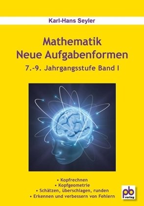 Mathematik Neue Aufgabenformen. 7.-9. Jahrgangsstufe Band I