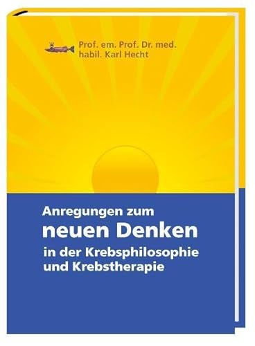 Anregen zum neuen Denken in der Krebsphilosophie und Krebstherapie