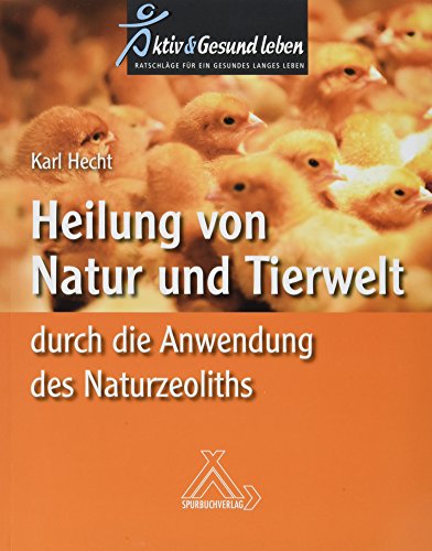 Heilung von Natur und Tierwelt durch die Anwendung des Naturzeoliths von Spurbuchverlag Baunach