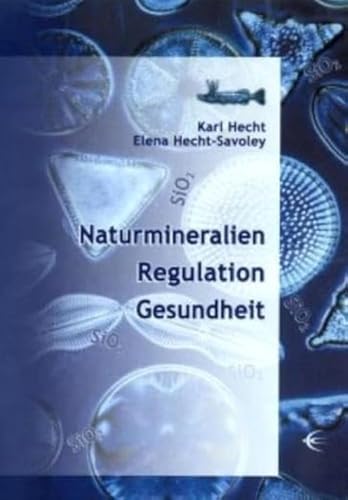 Naturmineralien /Regulation /Gesundheit: Kompendium. Urmineral Silizium, Natur-Klinoptilolith-Zeolith, Montmorillonit und andere Naturwirkstoffe. ... wissenschaftlichen therapeutischen Handeln von Schibri-Verlag