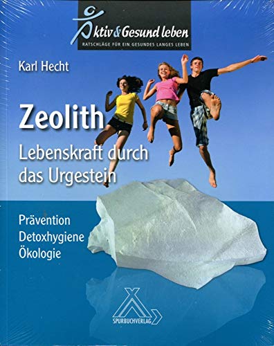 Zeolith - Lebenskraft durch das Urgestein: Prävention - Detoxhygiene - Ökologie von Spurbuchverlag Baunach