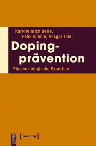 Dopingprävention: Eine soziologische Expertise (KörperKulturen)