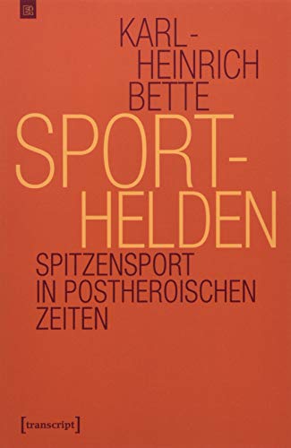 Sporthelden: Spitzensport in postheroischen Zeiten (Edition transcript, Bd. 3) von Transcript Verlag