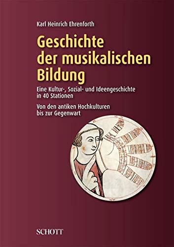 Geschichte der musikalischen Bildung: Eine Kultur-, Sozial- und Ideengeschichte in 40 Stationen von Schott Music Distribution