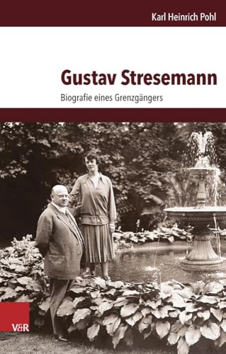 Gustav Stresemann: Biografie eines Grenzgängers